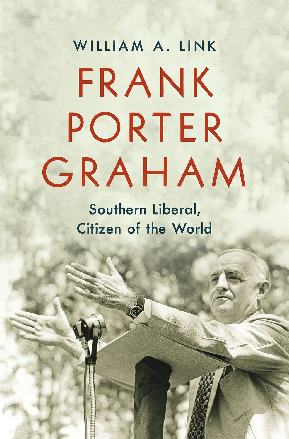 “Frank Porter Graham: Southern Liberal, Citizen Of The World” by William A. Link