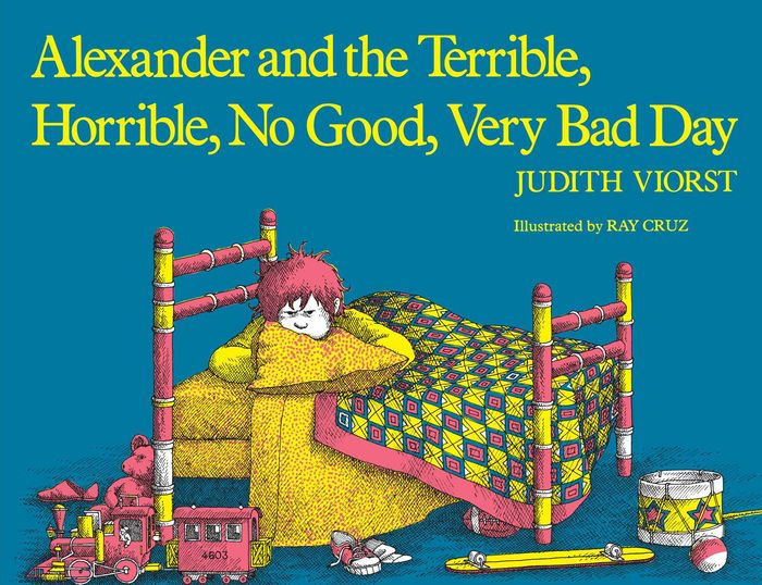 “Alexander and the Terrible, Horrible, No Good, Very Bad Day’’ by Judith Viorst