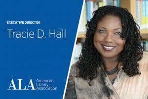Tracie D. Hall
Executive Director
American Library Association