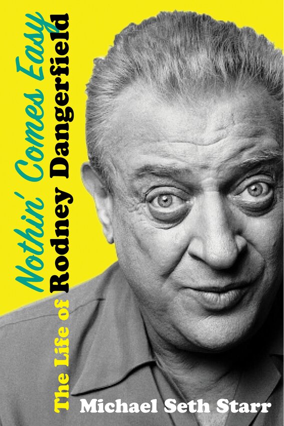 "Nothin' Comes Easy:The Life of Rodney Dangerfield," by Michael Seth Starr, c.2025, Citadel Press, $29.00, 240 pages.