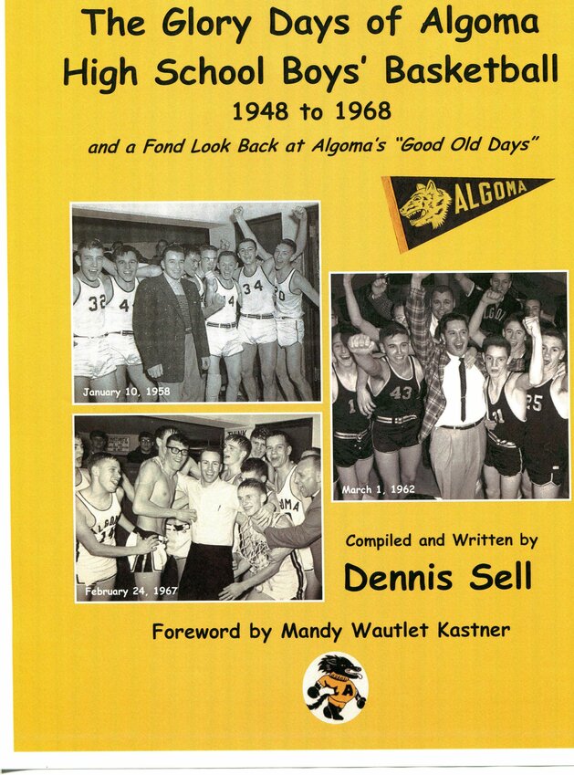 Dennis Sell's new book chronicles the glory days of Algoma basketball from 1948-1968.