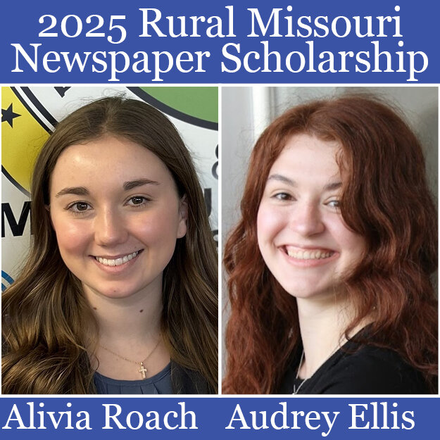 Missouri Press' 2025 recipients of the Rural Missouri Newspaper Scholarship are Alivia Roach and Audrey Ellis.