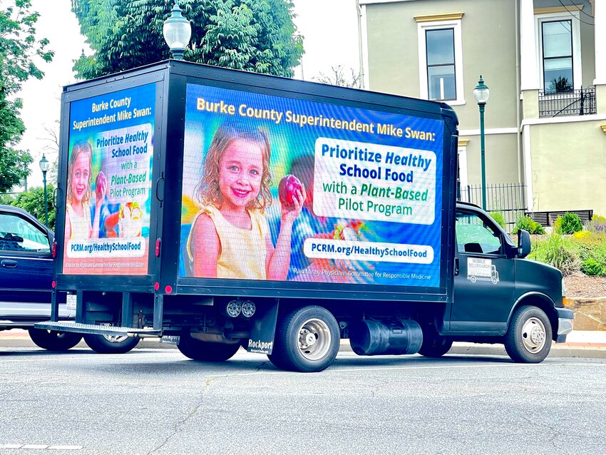 The Physicians Committee for Responsible Medicine hired a mobile billboard to drive around more than a dozen locations in Burke County. The billboard advertised the organization's campaign to add more plant-based options in school cafeterias.
