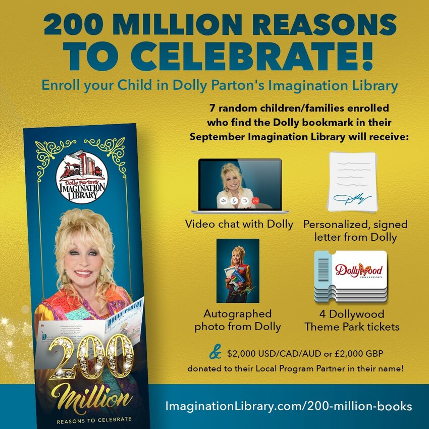 Dolly Parton&rsquo;s Imagination Library is celebrating a milestone of 200 million books gifted globally by giving children the chance to find a Dolly bookmark in September&rsquo;s gifted book. If a child finds one of the seven bookmarks in his/her book, the child will receive prizes from Dolly Parton.