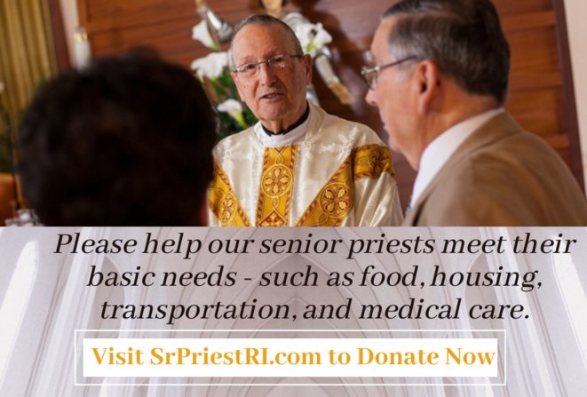 At Masses on September 17-18, our parish will join others throughout the Diocese in a special second collection in support of the Senior Priest Retirement Fund. The collection is also our way of saying  &ldquo;thank you&rdquo; for that service. Please consider a generous donation in support of our senior priests. To learn how this fund benefits senior priests or to make an online donation, please visit www.srpriestri.com. Thank you for your support of this worthy endeavor.